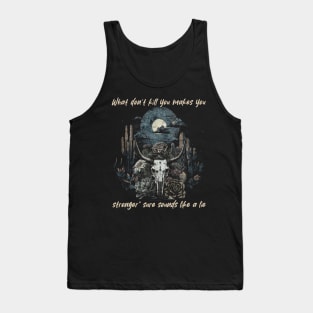 What Don't Kill You Makes You Stronger Sure Sounds Like A Lie Bull Floral Tank Top